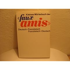 Kleines W�rterbuch der "faux amis". Deutsch-Franz�sisch /Franz�sisch-Deutsch