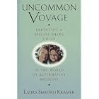 Uncommon Voyage: Parenting a Special Needs Child in the World of Alternative Medicine by  Laura Shapiro Kramer