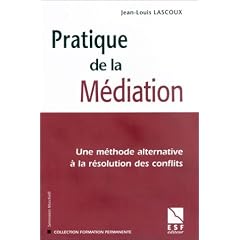 Pratique de la m�diation : Une m�thode alternative � la r�solution des conflits