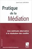 Pratique de la m�diation : Une m�thode alternative � la r�solution des conflits
