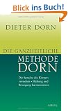 Die ganzheitliche Methode Dorn: Die Sprache des K�rpers verstehen. Haltung und Bewegung harmonisieren