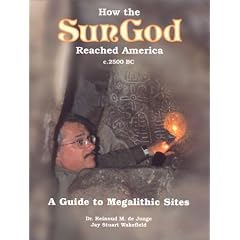 How the SunGod Reached America C.2500 BC: A Guide to Megalithic Sites