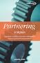 Partnering in Action: A Guide for Building Successful Collaboration Across Organizational Boundaries