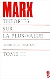 Le capital, livre quatrième (tome III) Théories Sur La Plus-Value Tome 03 - Chapitres XIX À XXIV Et Annexes