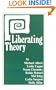 Liberating Theory