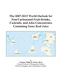 The 2007-2012 World Outlook for Non-Carbonated Fruit Drinks, Cocktails, and Ades Concentrates Containing Some Real Juice