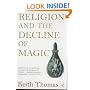 Religion and the Decline of Magic: Studies in Popular Beliefs in Sixteenth and Seventeenth-Century England (Penguin History)