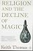 Religion and the Decline of Magic: Studies in Popular Beliefs in Sixteenth and Seventeenth-Century England (Penguin History)