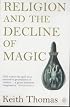 Religion and the Decline of Magic: Studies in Popular Beliefs in Sixteenth and Seventeenth-Century England (Penguin history)