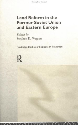 Land Reform in the Former Soviet Union and Eastern Europe (Routledge Studies of Societies in Transition)