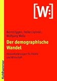 Der demographische Wandel: Herausforderungen f�r Politik und Wirtschaft - Bernd Eggen