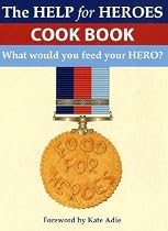 Food for Heroes: The Official Help for Heroes Cook Book