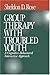 Group Therapy with Troubled Youth: A Cognitive-Behavioral Interactive Approach: A Cognitive-behavioral Interactive Approach