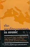 The Mediterranean in Music: Critical Perspectives, Common Concerns, Cultural Differences (Europea: Ethnomusicologis and Modernities)