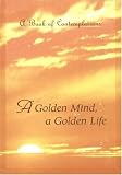 A Golden Mind a Golden Life: A Book of Contemplations