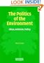 The Politics of the Environment: Ideas, Activism, Policy