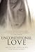 Book Unconditional Love: The True and Inspiring Story of One Young Woman's Journey to Forgiveness