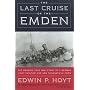 The Last Cruise of the Emden: The Amazing True WWI Story of a German-Light Cruiser and Her Courageous Crew
