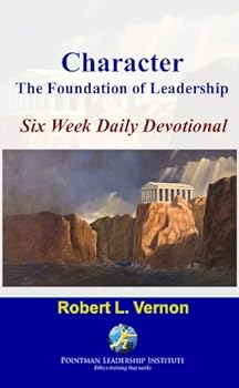 character: the foundation of leadership six week daily devotional - robert l. vernon