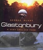 Glastonbury: A Very English Fair by George Mckay