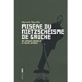 Mis�re du nietzsch�isme de gauche : De Georges Bataille � Michel Onfray