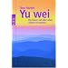 Yu wei: Die Kunst, sich das Leben schwer zu machen