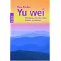 Yu wei: Die Kunst, sich das Leben schwer zu machen