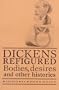 Dickens Refigured: Bodies, Desires and Other Histories