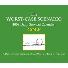The Worst-Case Scenario 2009 Daily Survival Calendar Golf: A Daily Guide to Surviving Life on the Dangerous Green