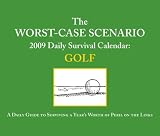 The Worst-Case Scenario 2009 Daily Survival Calendar Golf: A Daily Guide to Surviving Life on the Dangerous Green (Daily Survival Calendar)