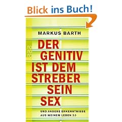 Der Genitiv ist dem Streber sein Sex: und andere Erkenntnisse aus meinem Leben 2.0