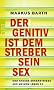 Der Genitiv ist dem Streber sein Sex: und andere Erkenntnisse aus meinem Leben 2.0
