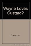 Wayne loves custard?