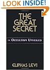 The Great Secret: Or Occultism Unveiled