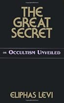 The Great Secret: Or Occultism Unveiled