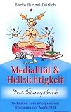 Produkt-Bild: Medialit&auml;t und Hellsichtigkeit - Das &Uuml;bungsbuch: Techniken zum erfolgreichen Trainieren der Medialit&auml;t