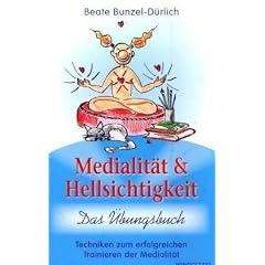 Medialit�t und Hellsichtigkeit - Das �bungsbuch: Techniken zum erfolgreichen Trainieren der Medialit�t
