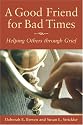 A Good Friend for Bad Times: Helping Others Through Grief
