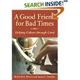 A Good Friend for Bad Times: Helping Others Through Grief by Deborah E. Bowen and Susan L. Strickler