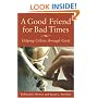 A Good Friend for Bad Times: Helping Others Through Grief