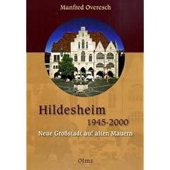 Hildesheim 1945-2000: Neue Gro�stadt auf alten Mauern. Unter Mitarbeit von Stefan Oyen. Mit einem Gru�wort von Oberb�rgermeister Kurt Machens