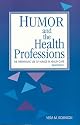 Humor and the Health Professions: The Therapeutic Use of Humor in Health Care