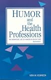 Humor and the Health Professions: The Therapeutic Use of Humor in Health Care