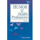 Click here to buy Humor and the Health Professions: The Therapeutic Use of Humor in Health Care by Vera M. Robinson.