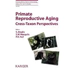 Primate Reproductive Aging: Cross-Taxon Perspectives (Interdisciplinary Topics in... by Sylvia, Ph.D. Atsalis, Susan W. Margulis, and Patrick R. Hof
