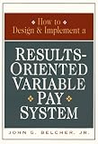 How to Design & Implement a Results-Oriented Variable Pay System