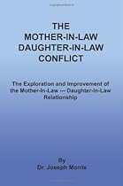 The Mother-In-Law Daughter-In-Law Conflict: The Exploration and Improvement of the Mother-In-Law --- Daughter-In-Law Relationship