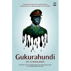 Gukurahundi in Zimbabwe: A Report into the Disturbances in Matabeleland and the Midlands 1980 - 1988