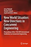 New World Situation: New Directions in Concurrent Engineering: Proceedings of the 17th ISPE International Conference on Concurrent Engineering (Advanced Concurrent Engineering)