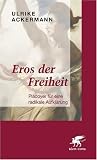Eros der Freiheit: Plädoyer für eine radikale Aufklärung